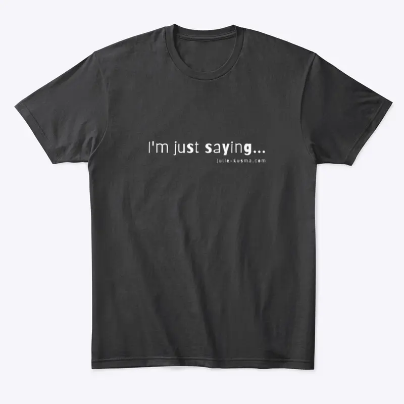 Line Please "I'm Just Saying" White font