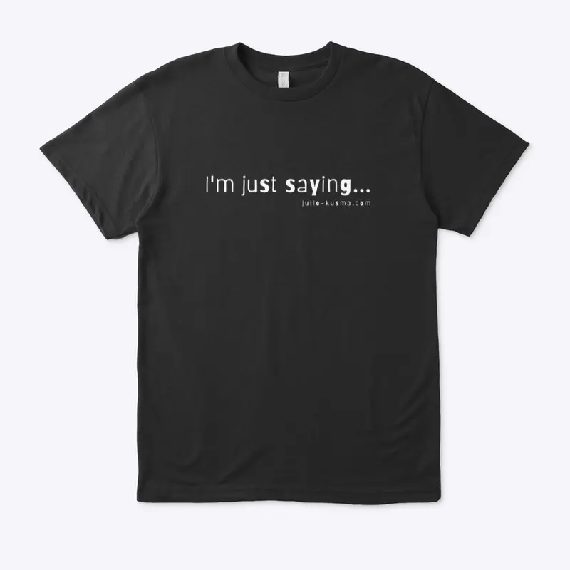 Line Please "I'm Just Saying" White font