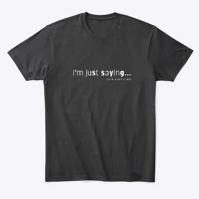 Line Please "I'm Just Saying" White font