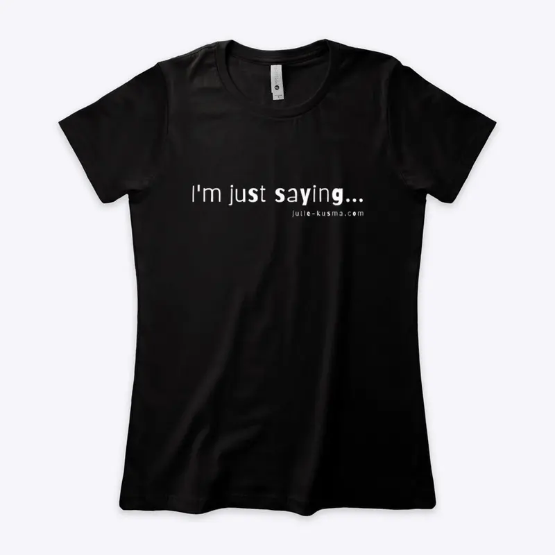 Line Please "I'm Just Saying" White font