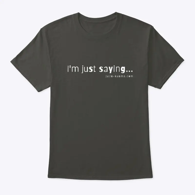 Line Please "I'm Just Saying" White font